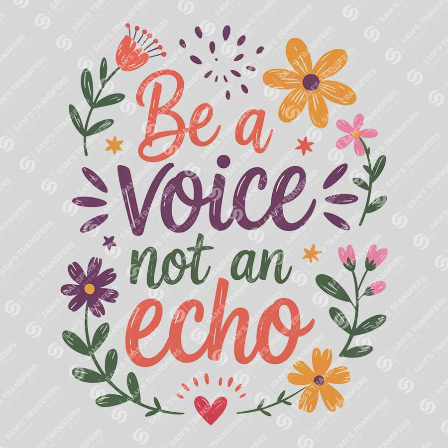 Be a Voice Not an Echo Ready-to-Press DTF Transfer | SAT05418