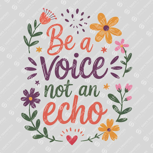 Apparel featuring a Be a Voice Not an Echo-themed DTF transfer.
