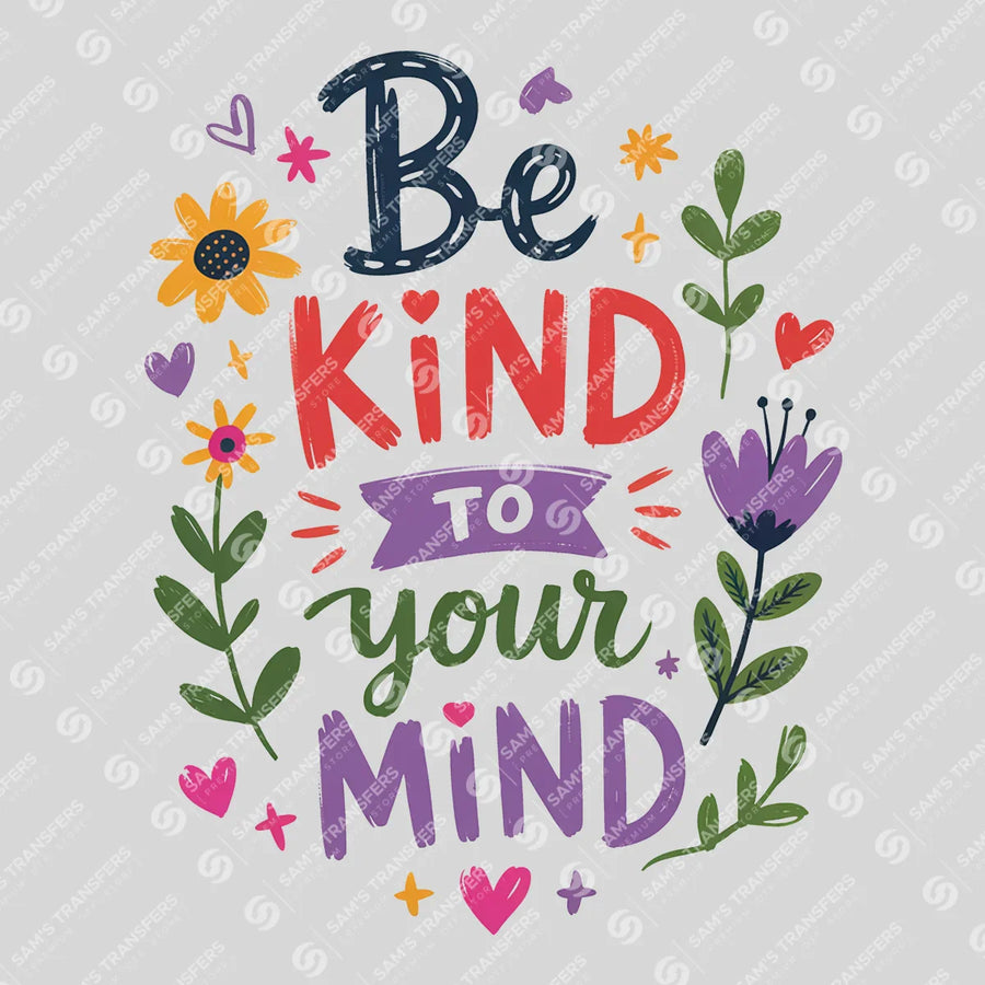 Be Kind to Your Mind Ready-to-Press DTF Transfer | SAT05420