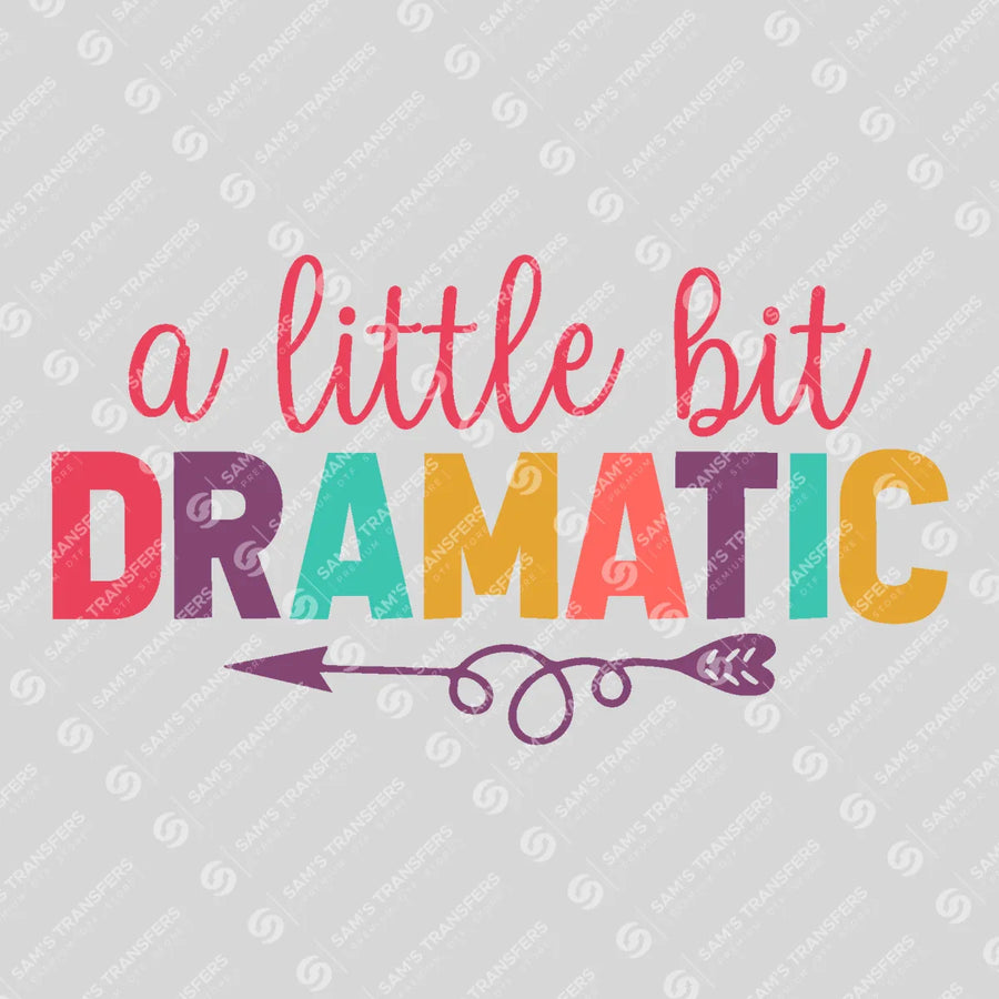 A Little Bit Dramatic Ready-to-Press DTF Transfer | SAT05421