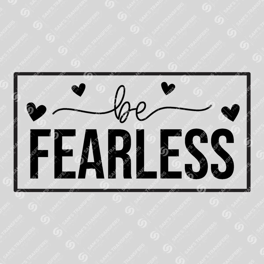 Be Fearless Ready-to-Press DTF Transfer | SAT05425