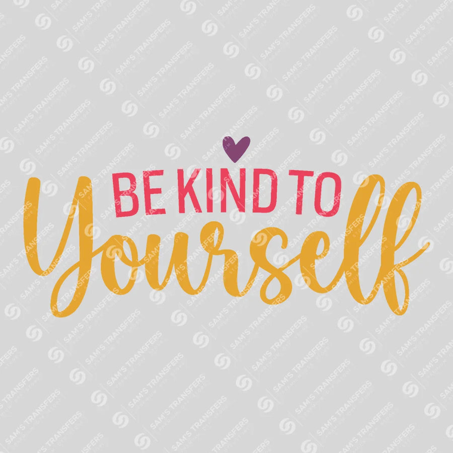 Be Kind to Yourself Ready-to-Press DTF Transfer | SAT05426