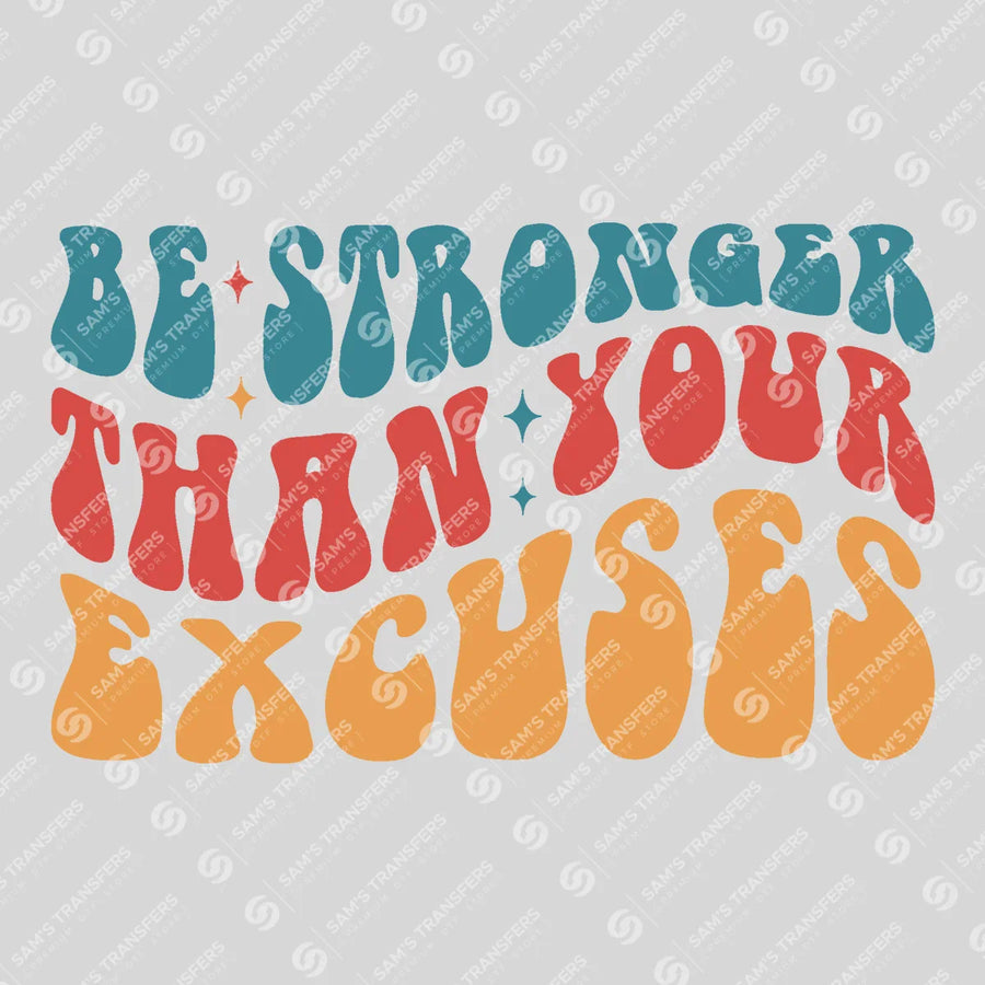 Be Stronger Than Your Excuses Ready-to-Press DTF Transfer | SAT05431