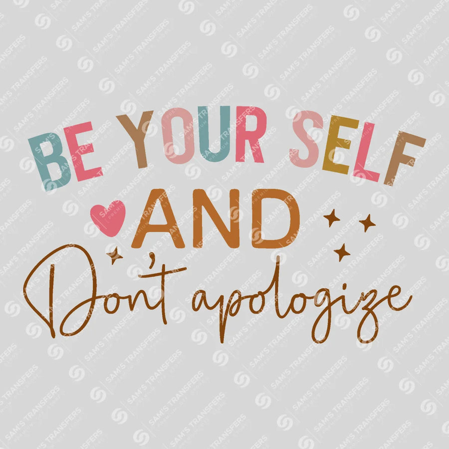 Be Yourself and Don't Apologize Ready-to-Press DTF Transfer | SAT05432