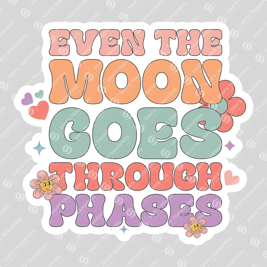 Even the Moon Goes Through Phases Ready-to-Press DTF Transfer | SAT05444