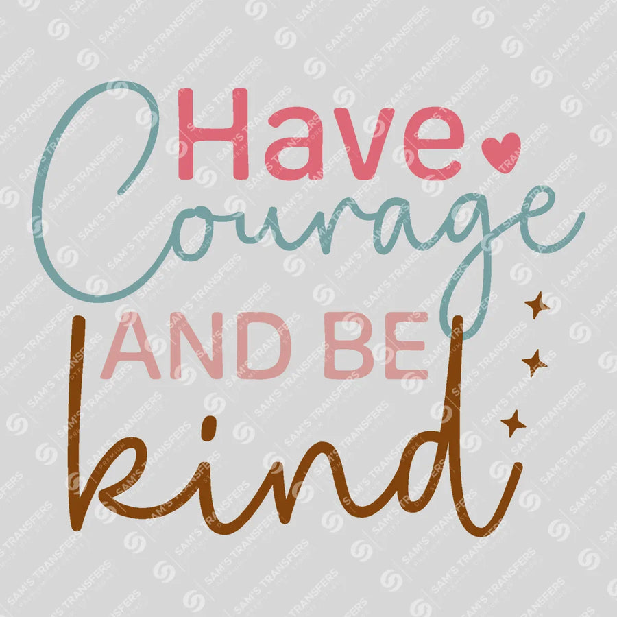 Have Courage and Be Kind Ready-to-Press DTF Transfer | SAT05451