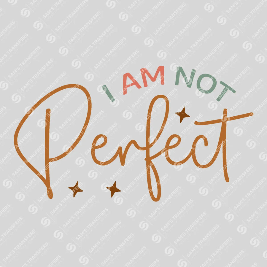 I Am Not Perfect Ready-to-Press DTF Transfer | SAT05452