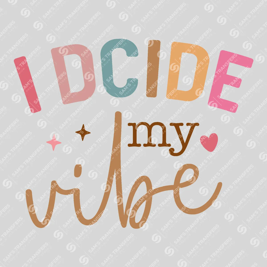 I Decide My Vibe Ready-to-Press DTF Transfer | SAT05453