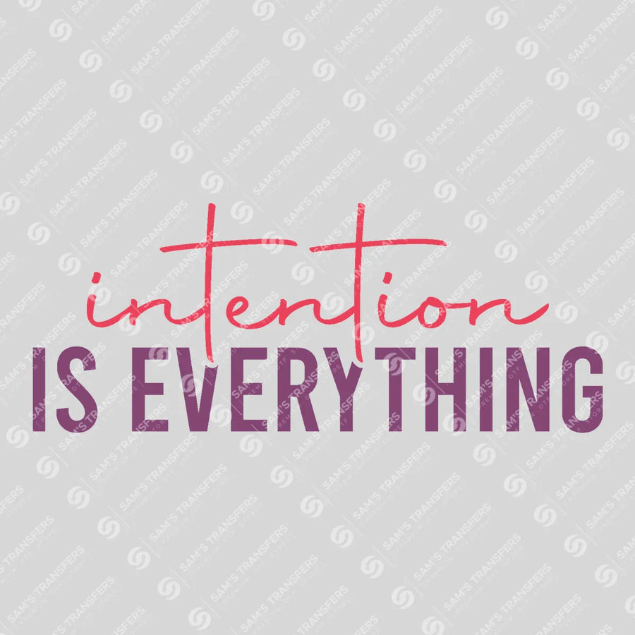 Intention Is Everything Ready-to-Press DTF Transfer | SAT05457