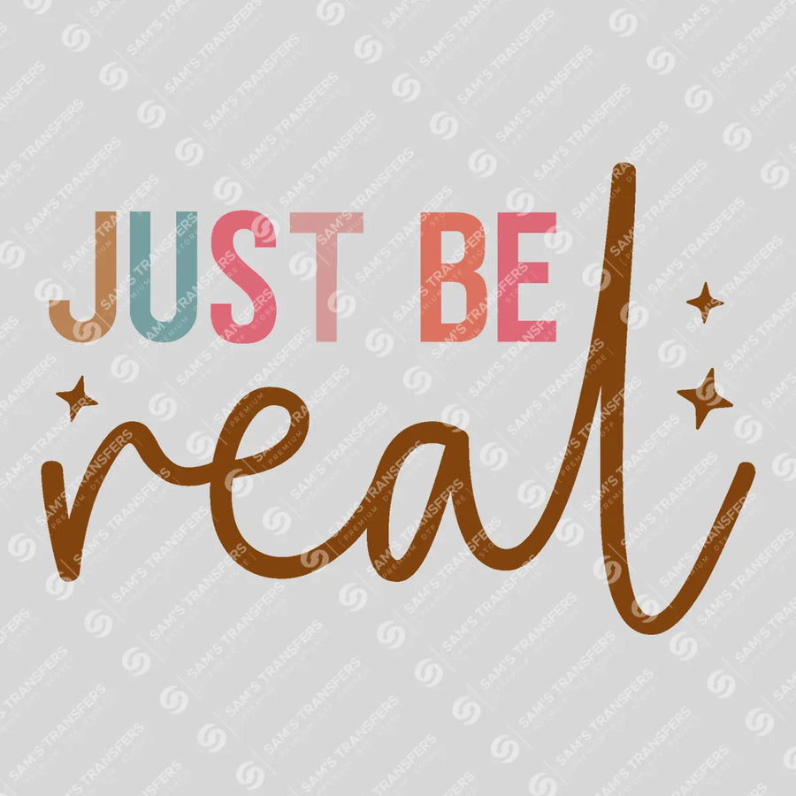Just Be Real Ready-to-Press DTF Transfer | SAT05459