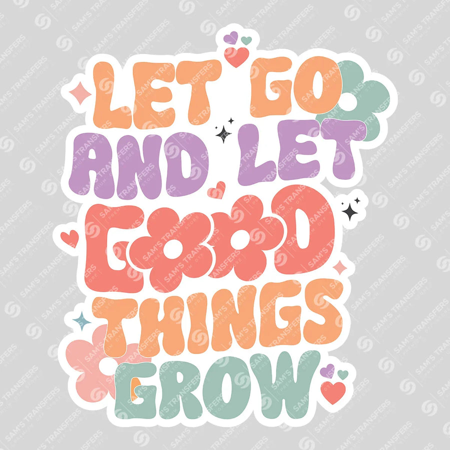 Let Go and Let Good Things Grow Ready-to-Press DTF Transfer | SAT05462