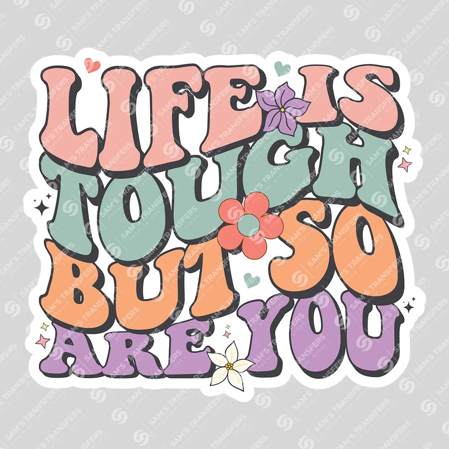 Life Is Tough But So Are You Ready-to-Press DTF Transfer | SAT05464