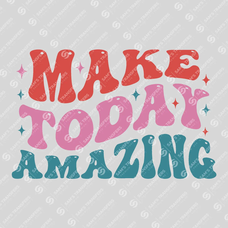 Make Today Amazing Ready-to-Press DTF Transfer | SAT05468