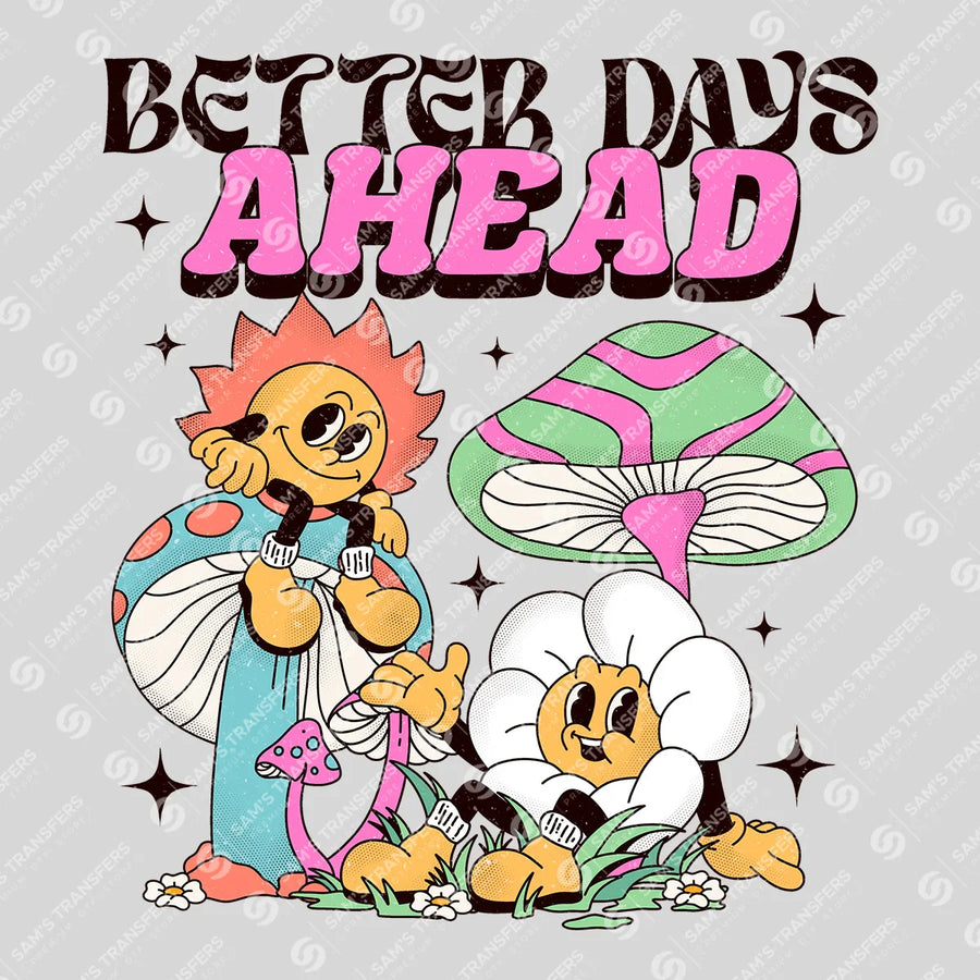Better Days Ahead Ready-to-Press DTF Transfer | SAT05487