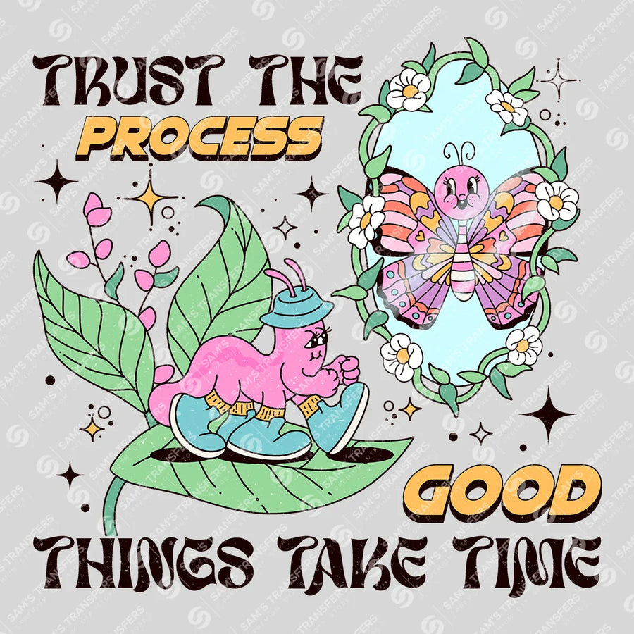 Trust the Process Good Things Take Time Ready-to-Press DTF Transfer | SAT05493