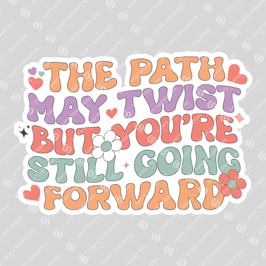 Apparel featuring a The Path May Twist But You're Still Going Forward-themed DTF transfer.