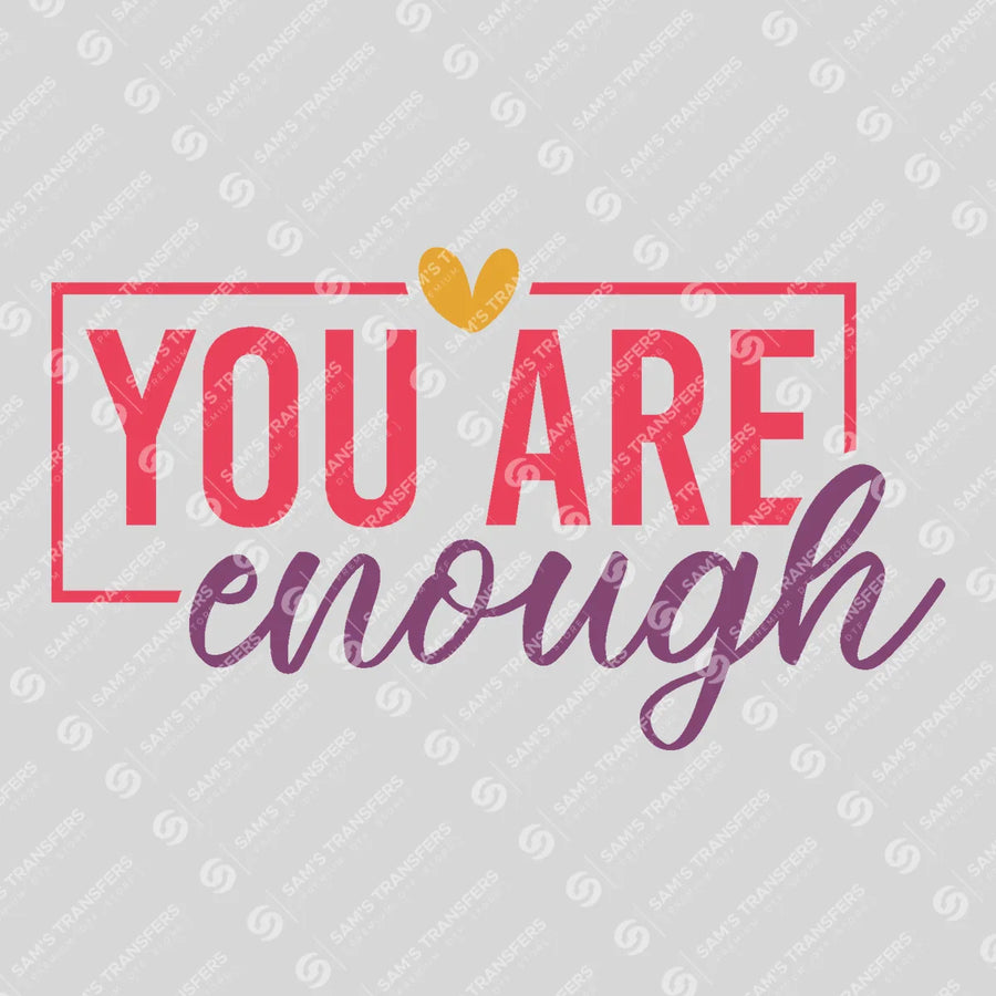 You Are Enough Ready-to-Press DTF Transfer | SAT05513