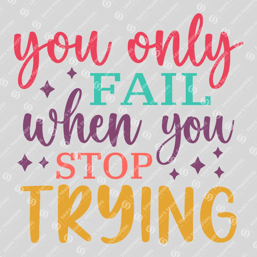 You Only Fail When You Stop Trying Ready-to-Press DTF Transfer | SAT05516