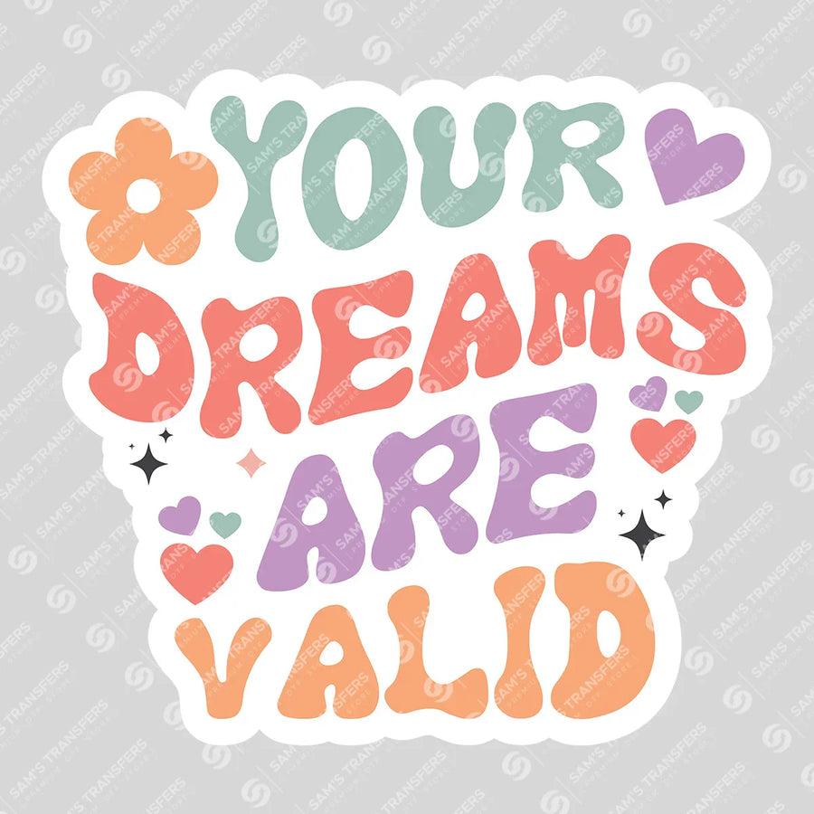 Your Dreams Are Valid Ready-to-Press DTF Transfer | SAT05517