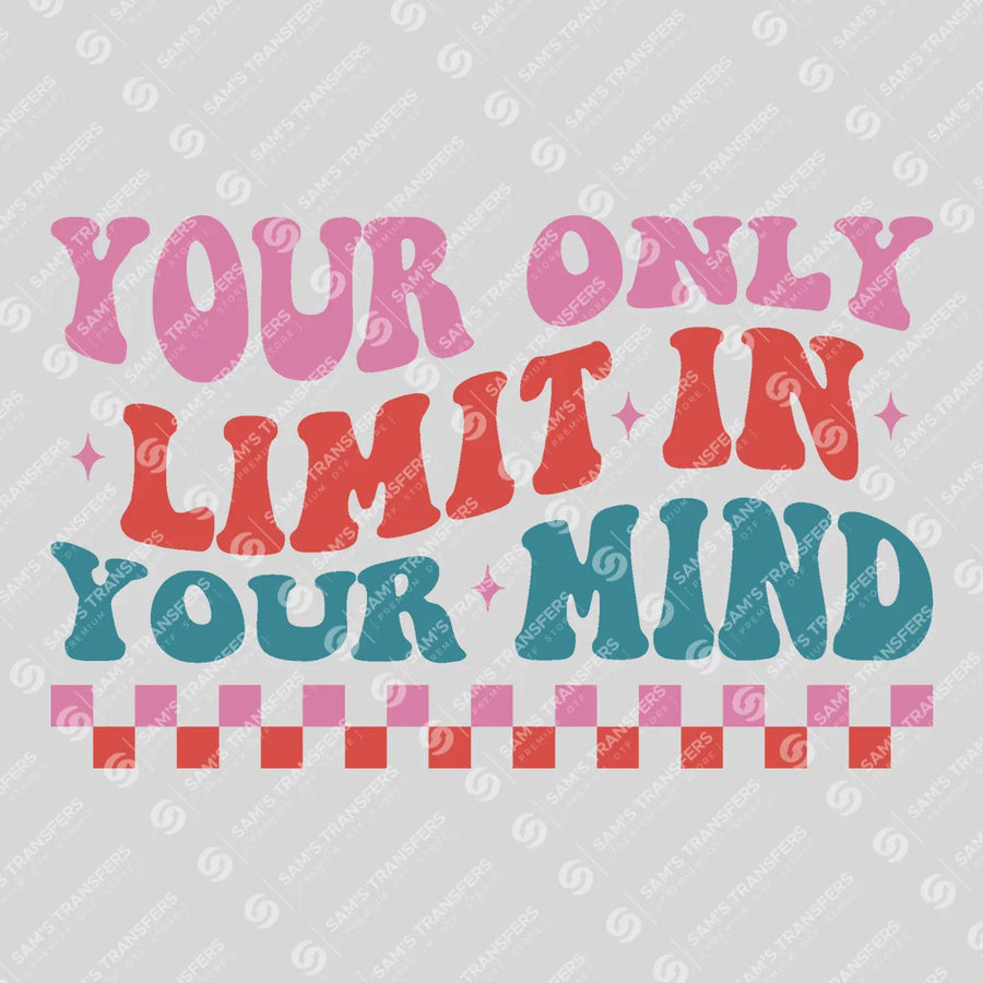 Your Only Limit Is Your Mind Ready-to-Press DTF Transfer | SAT05519