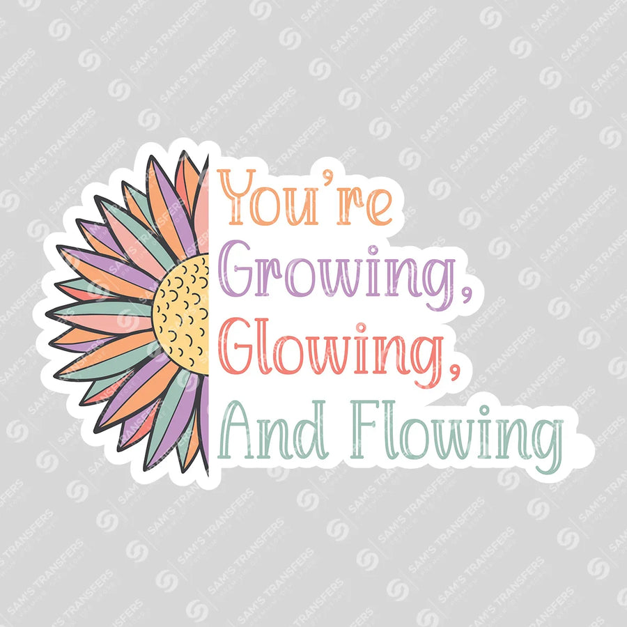 You're Growing Glowing and Flowing Ready-to-Press DTF Transfer | SAT05520