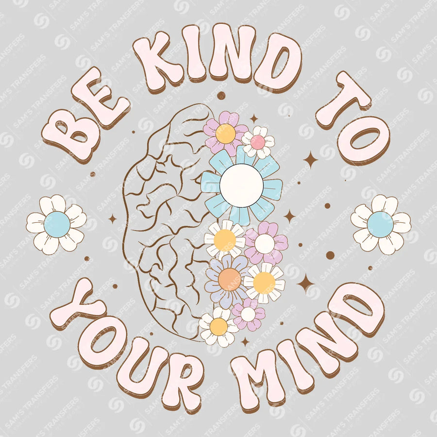 Be Kind to Your Mind Ready-to-Press DTF Transfer | SAT05541