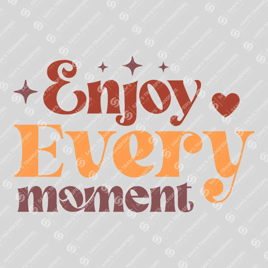 Enjoy Every Moment Ready-to-Press DTF Transfer | SAT05546