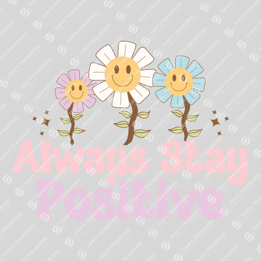 Always Stay Positive Ready-to-Press DTF Transfer | SAT05549