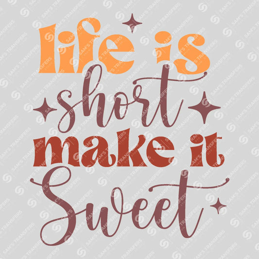 Apparel featuring a Life Is Short Make It Sweet-themed DTF transfer.