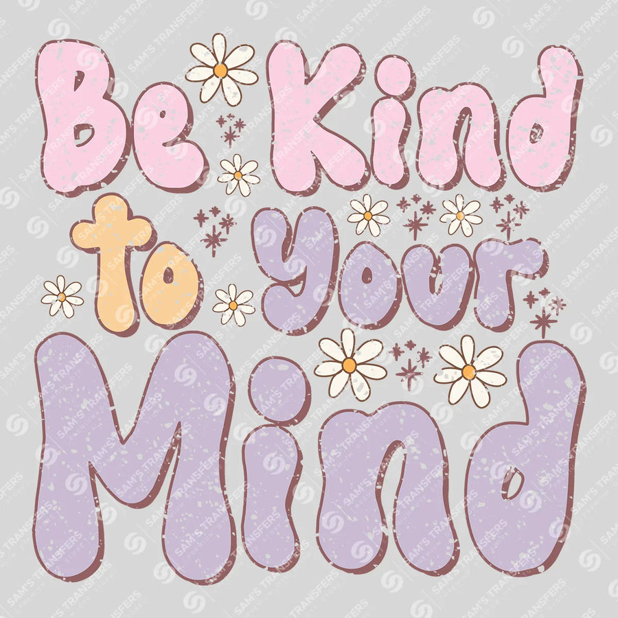 Be Kind to Your Mind Ready-to-Press DTF Transfer | SAT05552