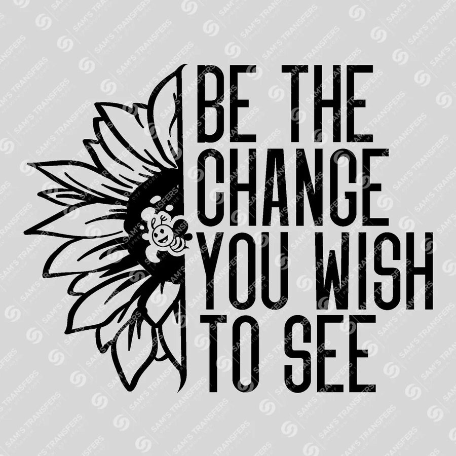 Be the Change You Wish to See Ready-to-Press DTF Transfer | SAT05556
