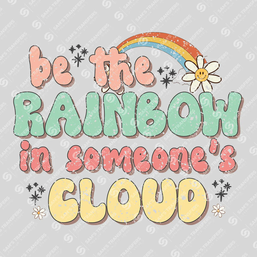 Be the Rainbow in Someone's Cloud Ready-to-Press DTF Transfer | SAT05558