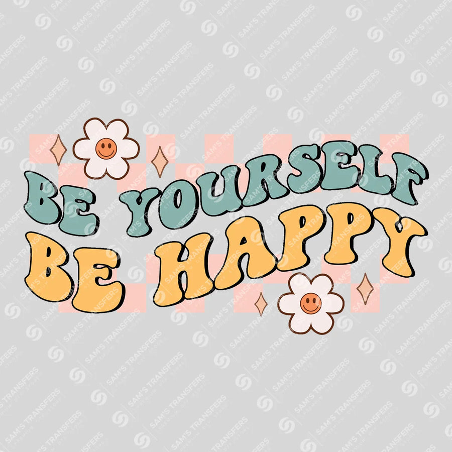 Be Yourself Be Happy Ready-to-Press DTF Transfer | SAT05559