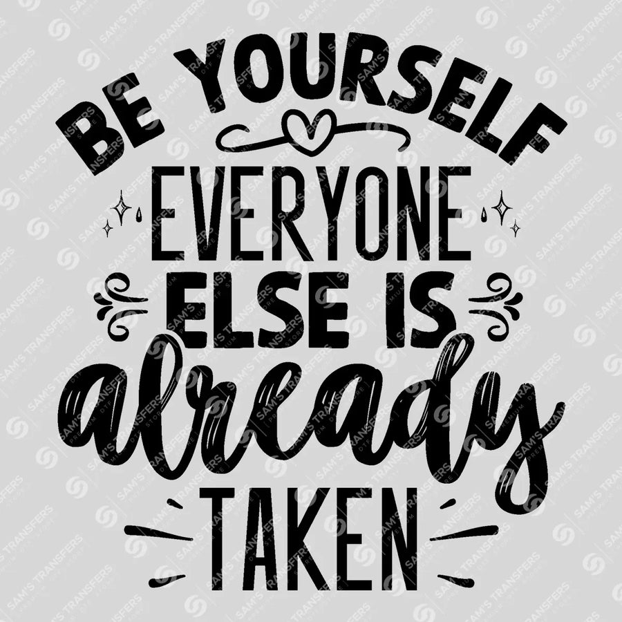 Be Yourself Everyone Else Is Already Taken Ready-to-Press DTF Transfer | SAT05560