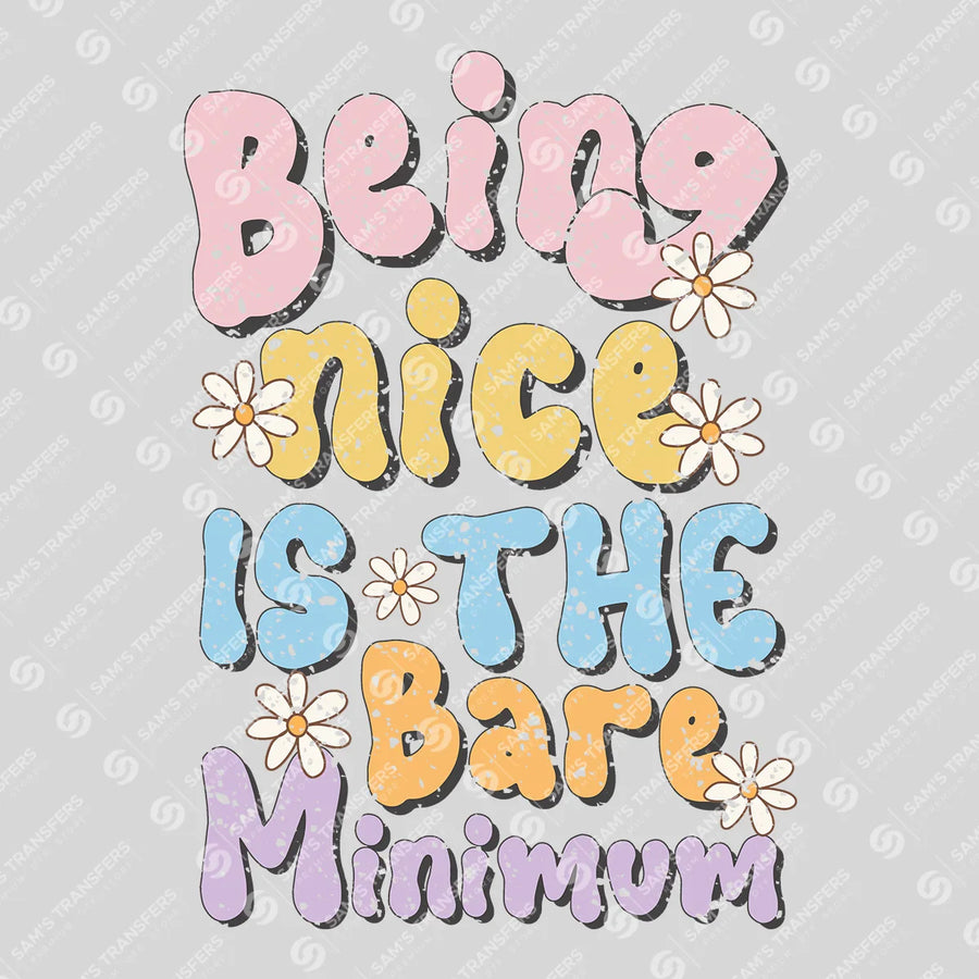 Being Nice Is the Bare Minimum Ready-to-Press DTF Transfer | SAT05562
