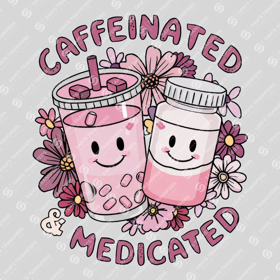 Caffeinated and Medicated Ready-to-Press DTF Transfer | SAT05566