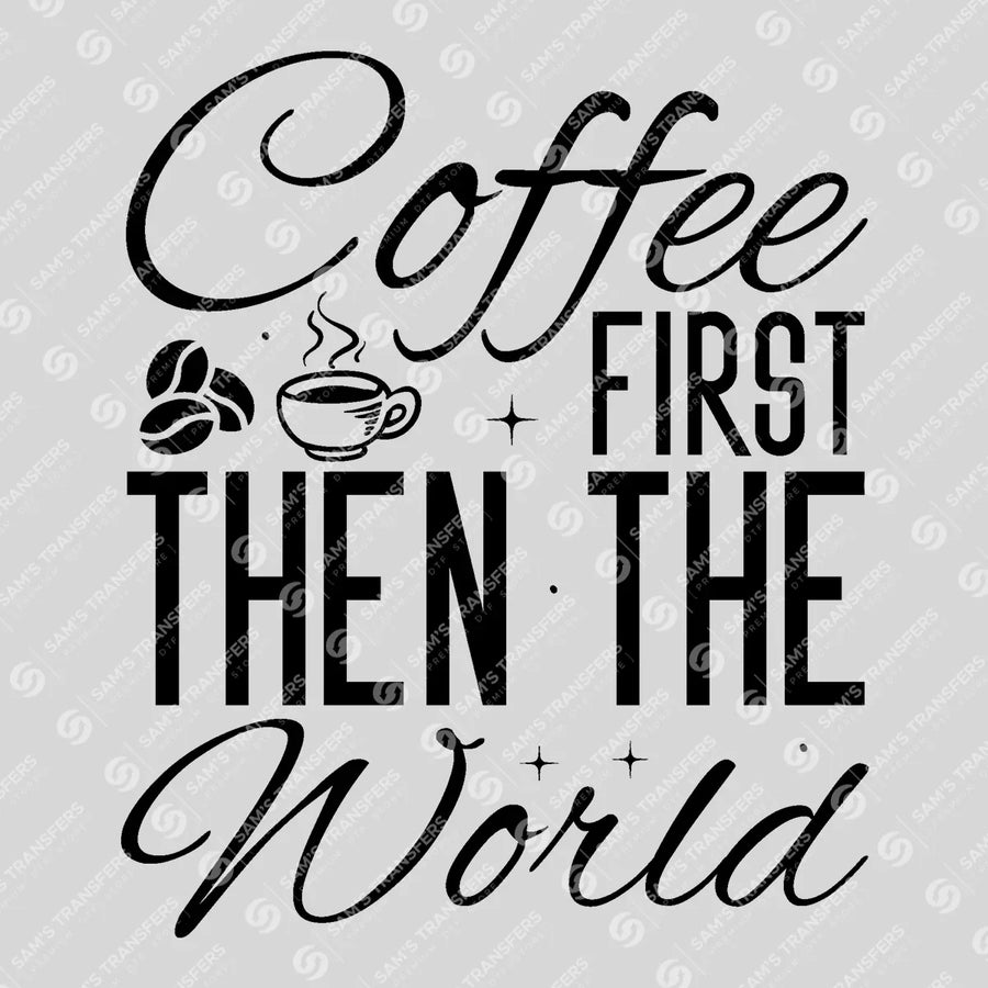 Coffee First Then the World Ready-to-Press DTF Transfer | SAT05573