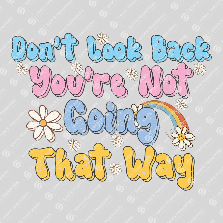 Don't Look Back You're Not Going That Way Ready-to-Press DTF Transfer | SAT05579