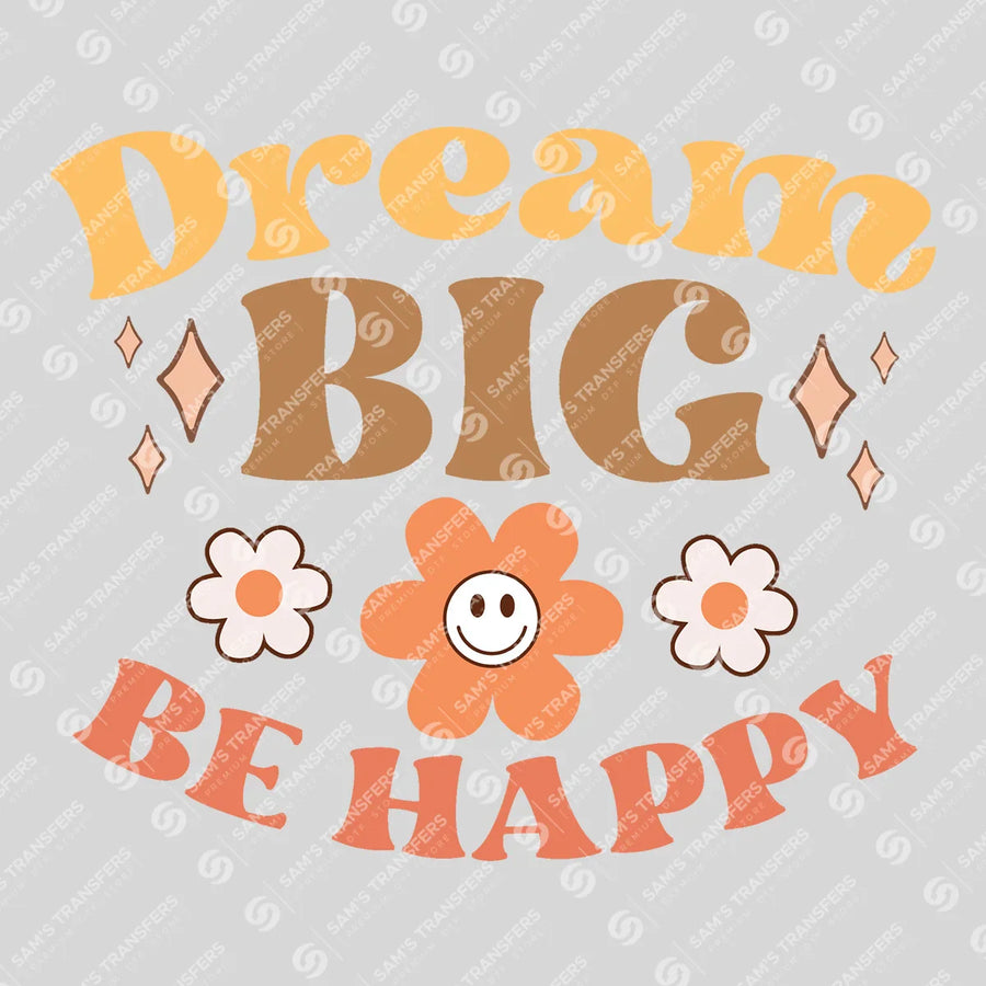Dream Big Be Happy Ready-to-Press DTF Transfer | SAT05580