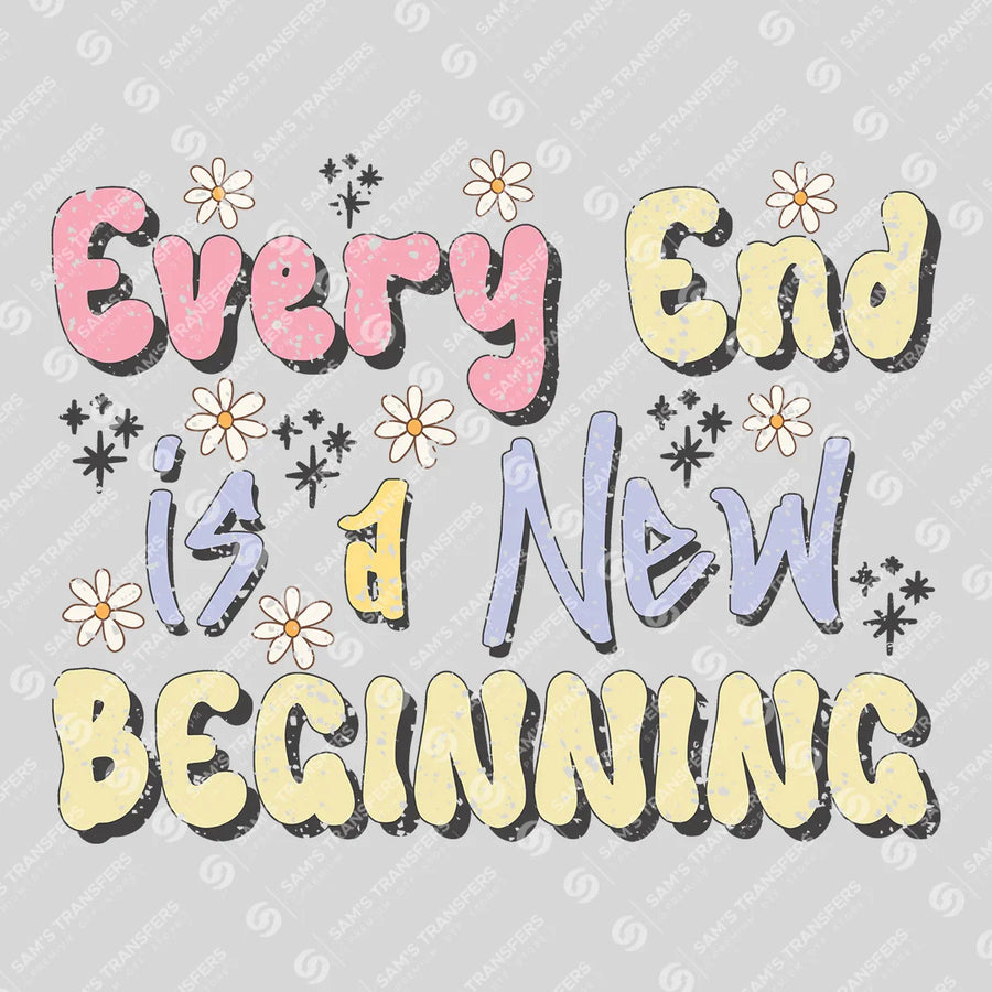 Every End Is a New Beginning Ready-to-Press DTF Transfer | SAT05584