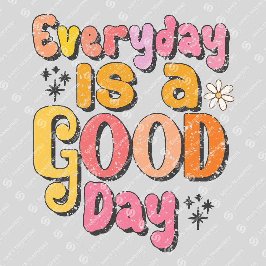Everyday Is a Good Day Ready-to-Press DTF Transfer | SAT05585