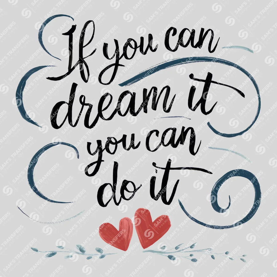 If You Can Dream It You Can Do It Ready-to-Press DTF Transfer | SAT05607