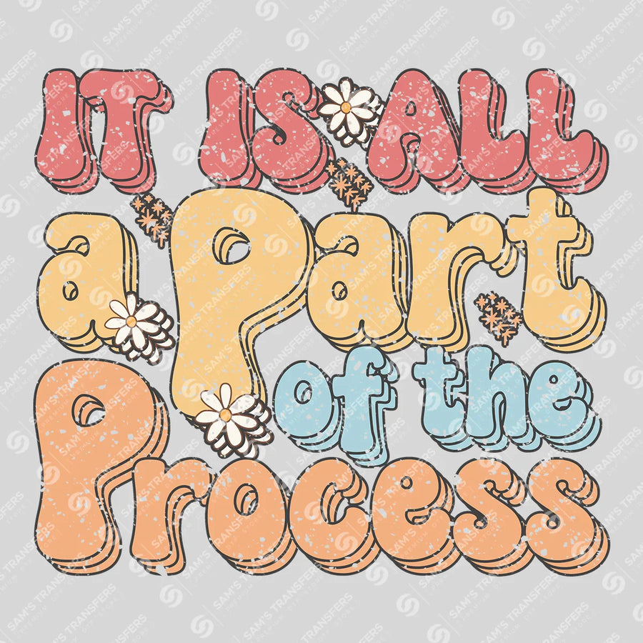It Is All a Part of the Process Ready-to-Press DTF Transfer | SAT05608