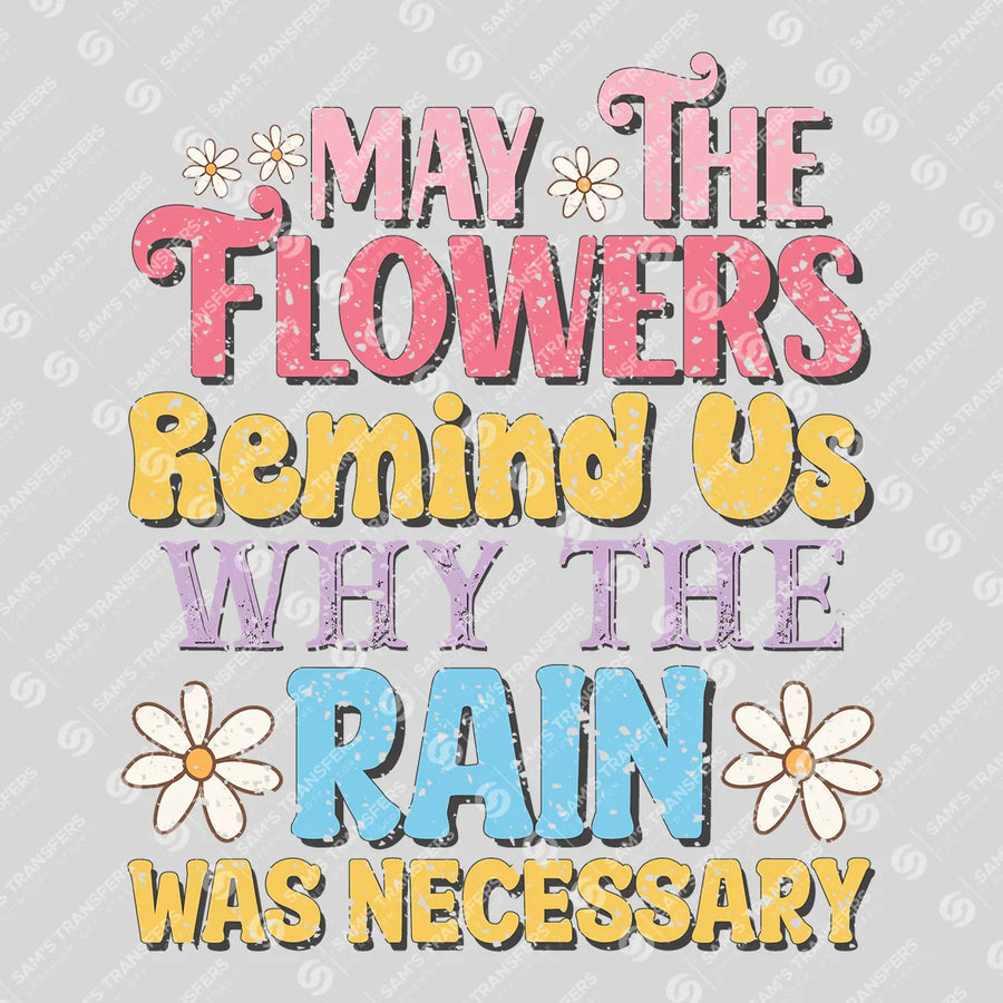 May the Flowers Remind Us Why the Rain Was Necessary Ready-to-Press DTF Transfer | SAT05621