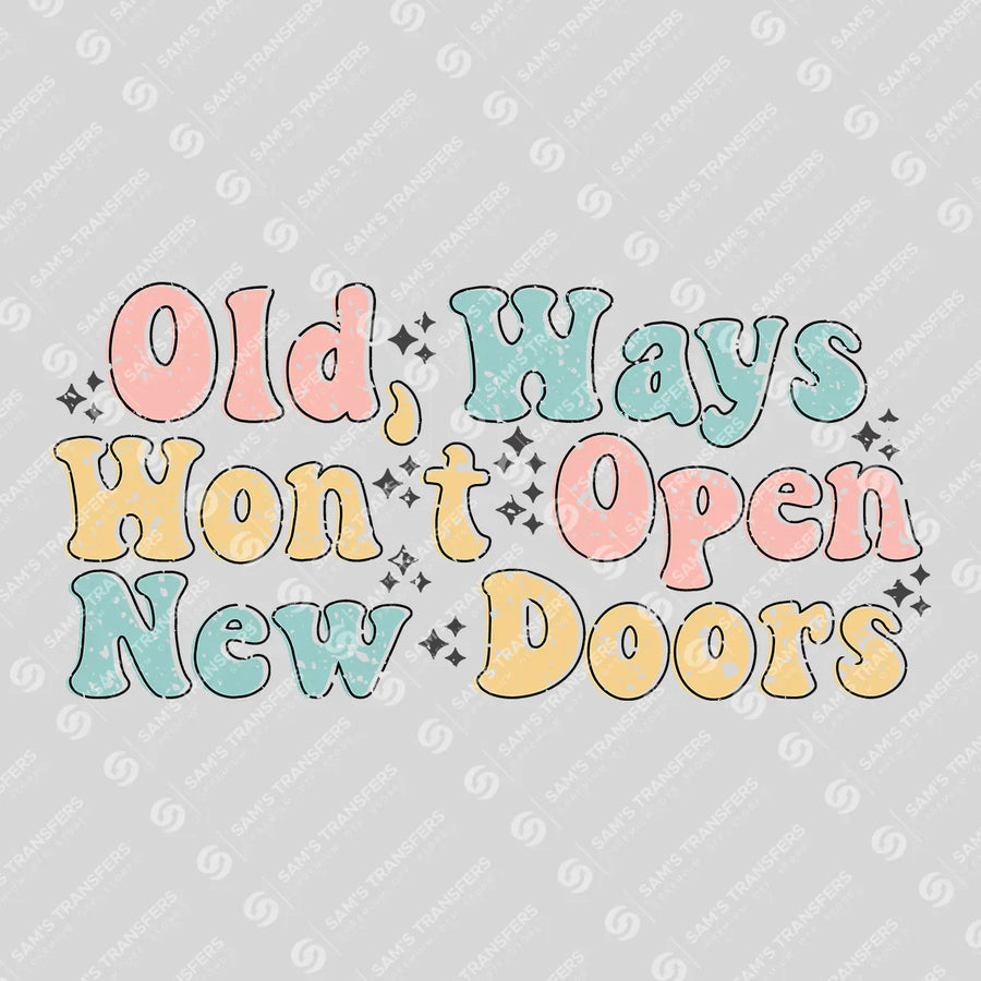 Old Ways Won't Open New Doors Ready-to-Press DTF Transfer | SAT05622