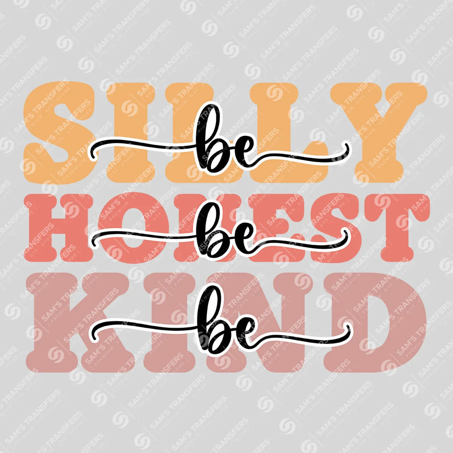 Be Silly Be Honest Be Kind Ready-to-Press DTF Transfer | SAT05627