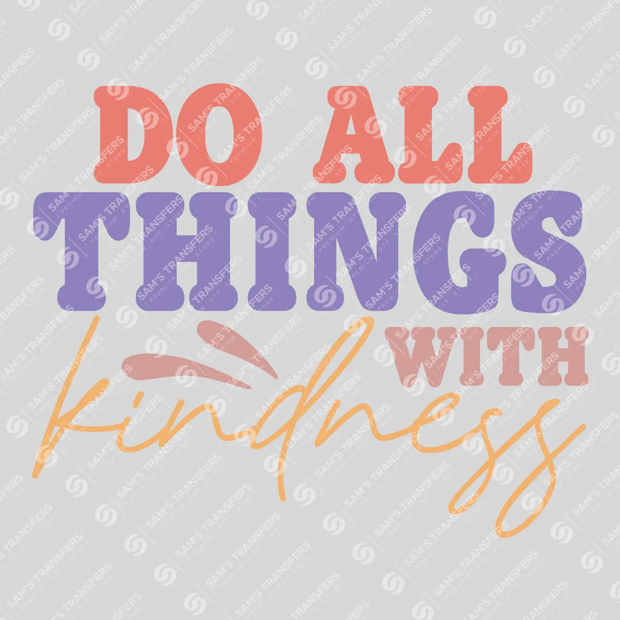 Do All Things with Kindness Ready-to-Press DTF Transfer | SAT05633