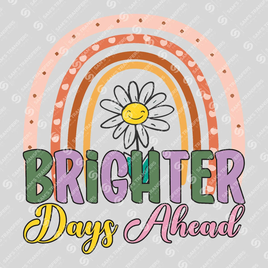 Brighter Days Ahead Ready-to-Press DTF Transfer | SAT05643