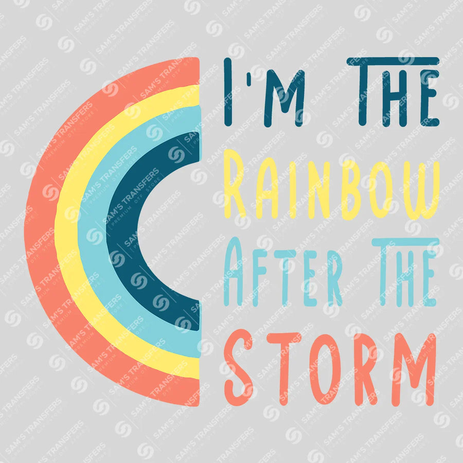 I'm the Rainbow After the Storm Ready-to-Press DTF Transfer | SAT05658