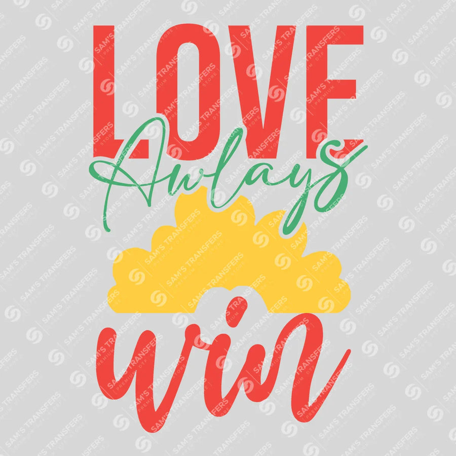 Love Always Wins Ready-to-Press DTF Transfer | SAT05660
